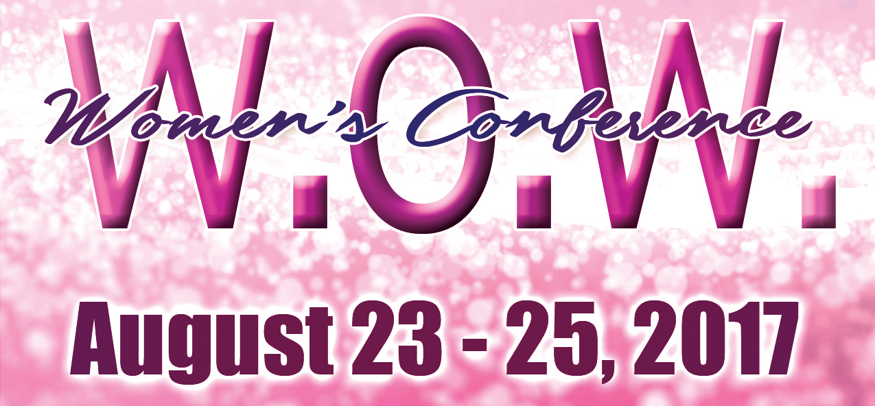 W.O.W. Women’s Conference August 23 – 25, 2017