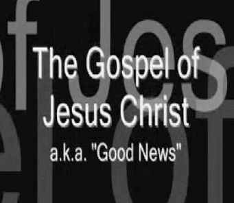 The Gospel of Jesus Christ a.k.a. “Good News”