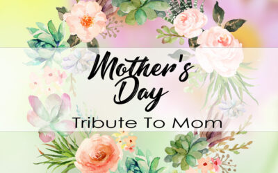 A Mother’s Day Tribute to Mom